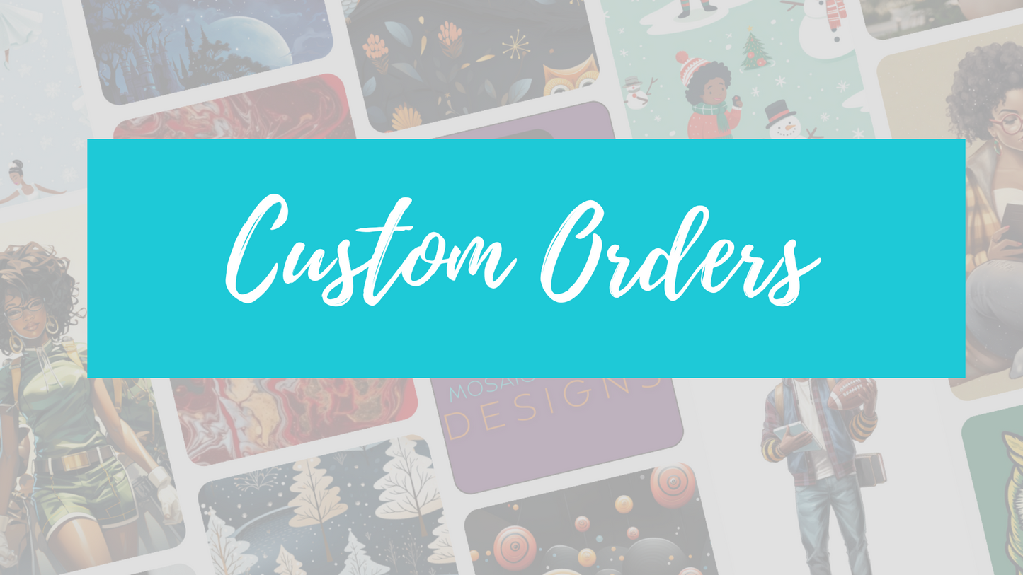 Mosaic Creative Designs | Custom Orders